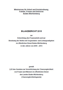Bilanzbericht 2015 zur Entwicklung des Frauenanteils und zur Besetzung der Stellen mit Vorgesetzten- und Leitungsaufgaben im öffentlichen Dienst Baden-Württemberg in den Jahren von 2009-2013 gemäß § 25 des Chancengleichheitsgesetzes