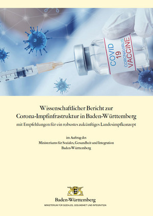 Wissenschaftlicher Bericht zur Corona-Impfinfrastruktur in Baden-Württemberg mit Empfehlungen für ein robustes zukünftiges Landesimpfkonzept