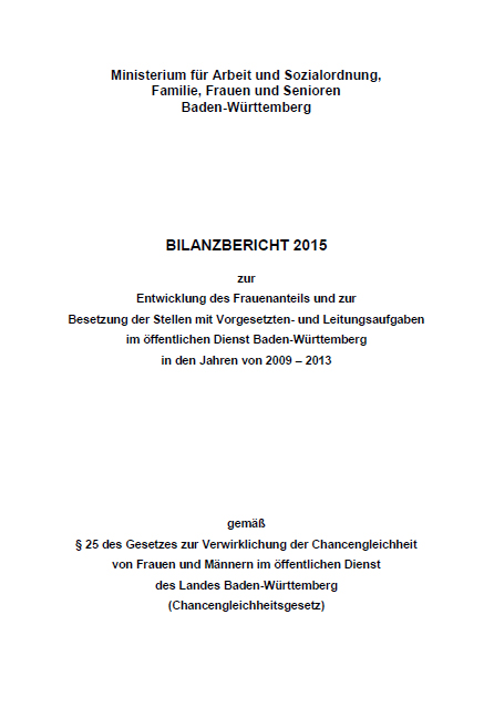 Bilanzbericht 2015 zur Entwicklung des Frauenanteils und zur Besetzung der Stellen mit Vorgesetzten- und Leitungsaufgaben im &ouml;ffentlichen Dienst Baden-W&uuml;rttemberg in den Jahren von 2009-2013 gem&auml;&szlig; &sect; 25 des Chancengleichheitsgesetzes