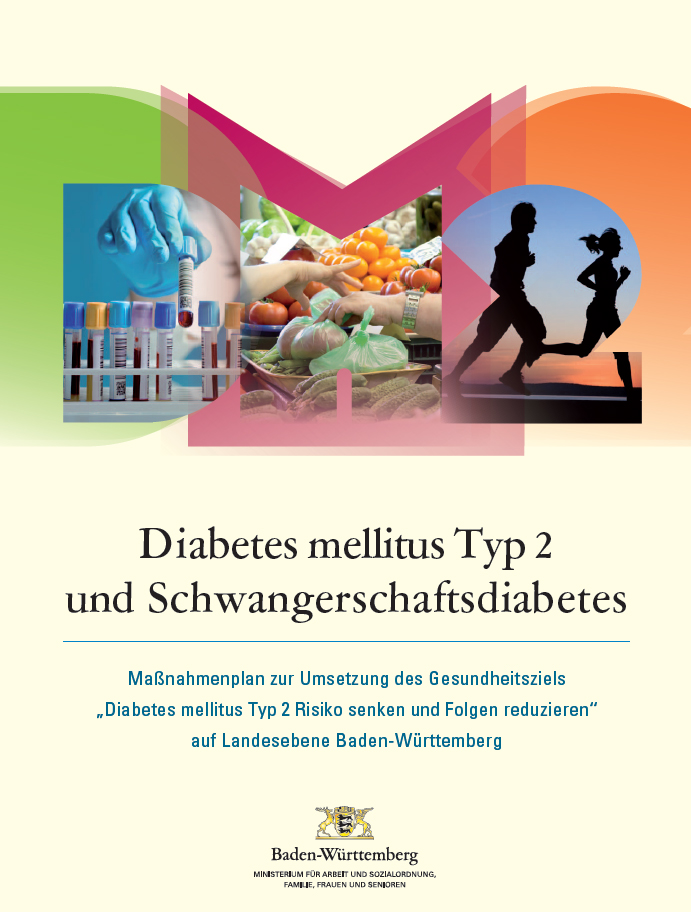 Diabetes mellitus Typ 2 und Schwangerschaftsdiabetes. Ma&szlig;nahmenplan zur Umsetzung des Gesundheitsziels &bdquo;Diabetes mellitus Typ 2 Risiko senken und Folgen reduzieren&ldquo; auf Landesebene Baden-W&uuml;rttemberg